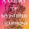 A Court of Splintered Harmony