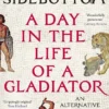 A Day in the Life of a Gladiator: An Alternative History of Ancient Rome
