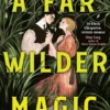 A Far Wilder Magic