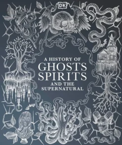 A History of Ghosts Spirits and the Supernatural