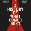 A History of What Comes Next