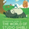 An Unofficial Guide to the World of Studio Ghibli