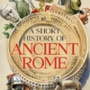 A Short History of Ancient Rome