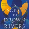 A Song to Drown Rivers