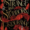 A Strange and Stubborn Endurance