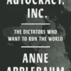 Autocracy Inc: The Dictators Who Want to Run the World