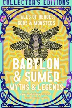 Babylon & Sumer Myths & Legends Tales of Gods, Heroes & Monsters