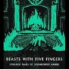 Beasts with Five Fingers : Strange Tales of Disembodied Hands