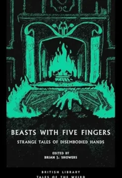Beasts with Five Fingers : Strange Tales of Disembodied Hands