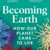 Becoming Earth - How Our Planet Came to Life
