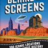 Behind the Screens - 100 Iconic Locations that Made Movie History