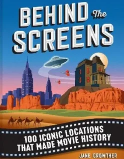 Behind the Screens - 100 Iconic Locations that Made Movie History