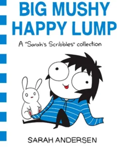 Big Mushy Happy Lump: A Sarah's Scribbles Collection