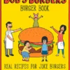 Bob's Burgers Burger Book: Real Recipes for Joke Burgers
