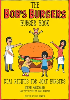Bob's Burgers Burger Book: Real Recipes for Joke Burgers
