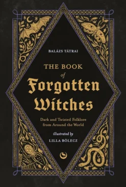 Book of Forgotten Witches: Dark & Twisted Folklore Stories from Around the World