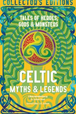 Celtic Myths & Legends - Tales of Heroes, Myths & Monsters