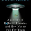 Conspiracy: A History of Boll*cks Theories