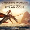 Creating Worlds: The Disney and 20th Century Studios Cinematic Art of Dylan Cole