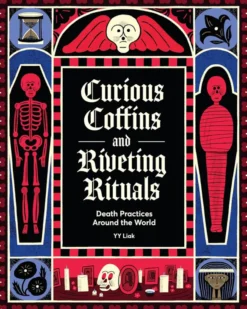 Curious Coffins and Riveting Rituals: Death Practices Around the World