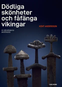 Dödliga skönheter och fåfänga vikingar - Ur järnålderns kassakista