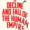 Decline and Fall of the Human Empire Why Our Species is the Edge of Extinction