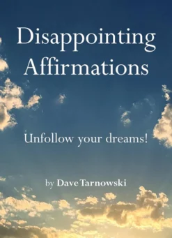 Disappointing Affirmations - Unfollow your dreams!
