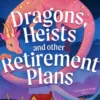 Dragons, Heists and Other Retirement Plans