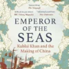 Emperor of the Seas - Kublai Khan and the Making of China