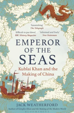Emperor of the Seas - Kublai Khan and the Making of China