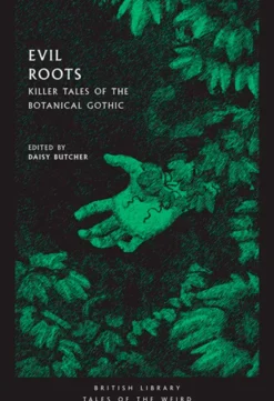 Evil Roots: Killer Tales of the Botanical Gothic