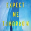 Expect Me Tomorrow