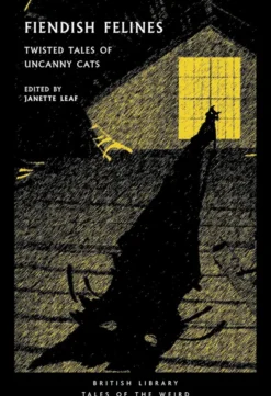 Fiendish Felines: Twisted Tales of Uncanny Cats