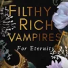 Filthy Rich Vampires: For Eternity