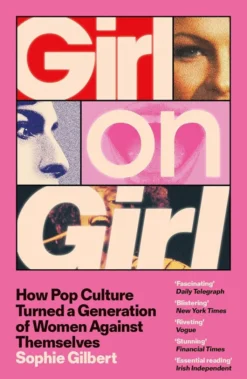 Girl on Girl - How Pop Culture Turned a Generation of Women Against Themselves
