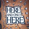 Here, and Only Here