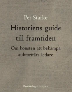 Historiens guide till framtiden. Om konsten att bekämpa auktoritära ledare
