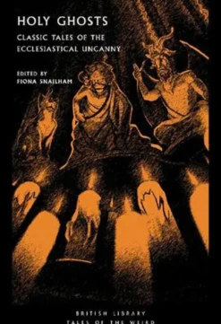 Holy Ghosts: Classic Tales of the Ecclestical Uncanny
