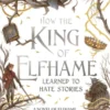 How the King of Elfhame Learned to Hate Stories