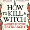 How to Kill a Witch - A Guide for the Patriarchy
