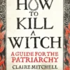 How to Kill a Witch - A Guide for the Patriarchy