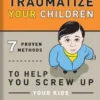 How to Traumatize Your Children
