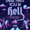 I Hope This Email Finds You in Hell