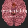 Immortality: A Love Story