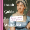 Jane Austen Insult Guide for Well-Bred Women: Serving Tea with a Side Of Scorn