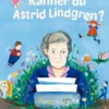 Känner du Astrid Lindgren? Berättelsen om Astrids liv