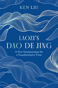 Laozi's Dao De Jing: A New Interpretation for a Transformative Time