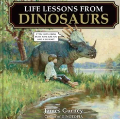 Life Lessons from Dinosaurs: Wisdom and Wit from the World of Dinotopia