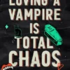 Loving a Vampire is Total Chaos