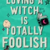 Loving a Witch is Totally Foolish